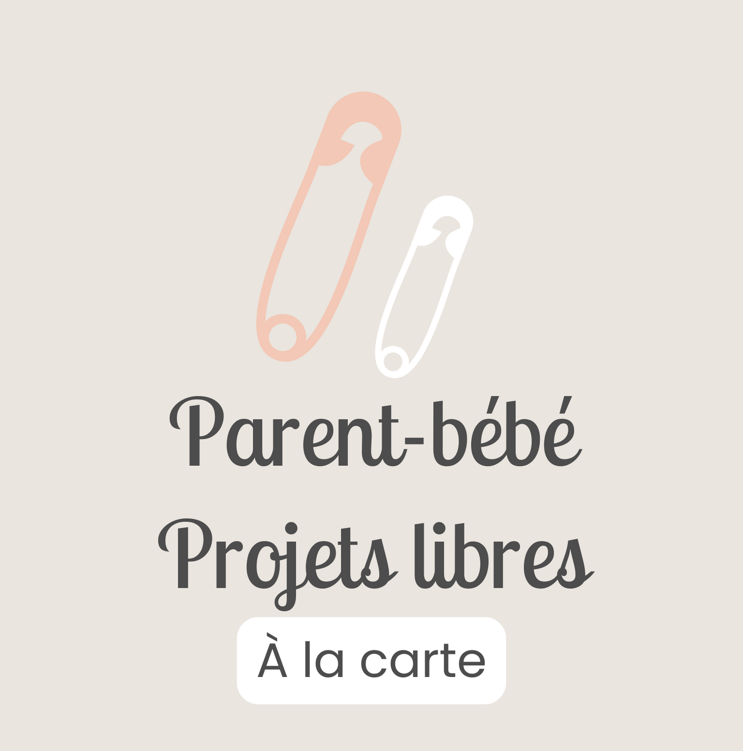 Cours Parent-bébé Projets libres - À LA CARTE